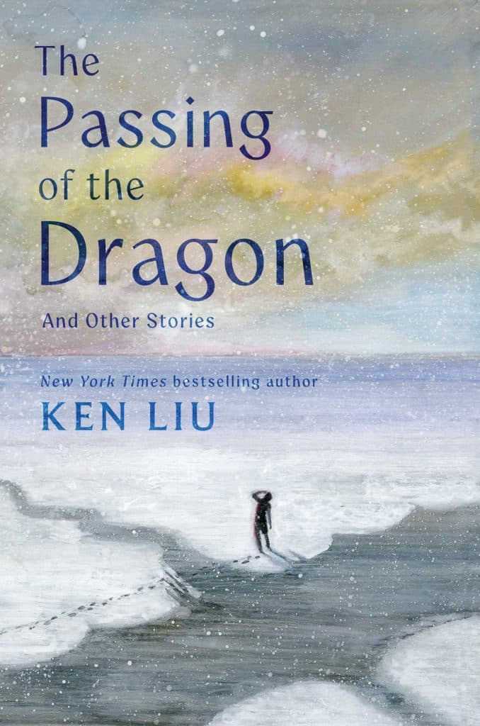 The Passing of the Dragon and Other Stories — Ken Liu
